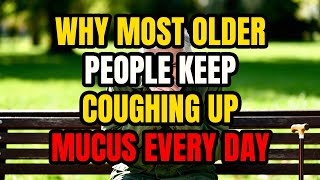 Why Older Adults Keep Coughing Up Mucus Every Day and How to Stop It Naturally After 60 70 80 Senior