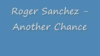 Roger Sanchez - Another Chance
