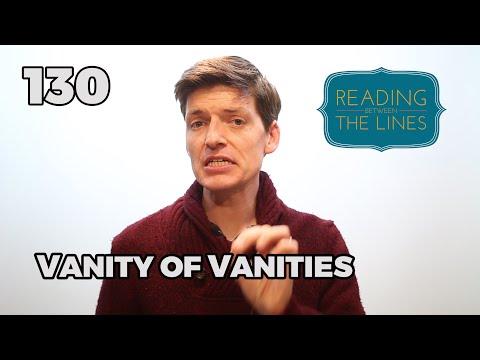 Reading Between the Lines 130 - Vanity of Vanities