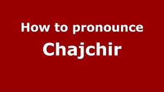 How to pronounce Chajchir