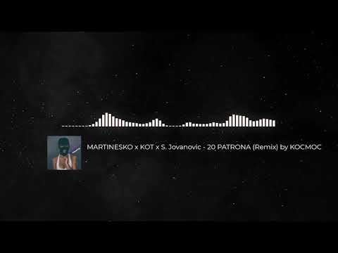 MARTINESKO x KOT x S. Jovanovic - 20 PATRONA (Remix) by KOCMOC ♪