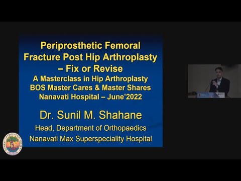 Dr Sunil M Shahane - Periprosthetic Femoral Fracture Post HIP Arthroplasty - Fix or Revise