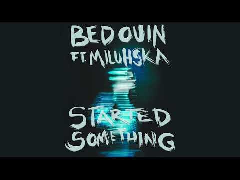 Bedouin - Started Something (ft. Miluhska)