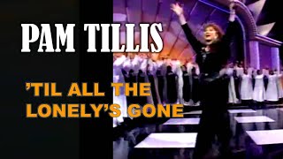 PAM TILLIS &amp; Gospel Choir - ’Til All The Lonely’s Gone