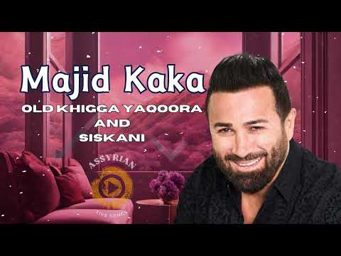 Majid Kaka OLD Khigga Yaqoora and Siskani [Assyrian Live Songs]