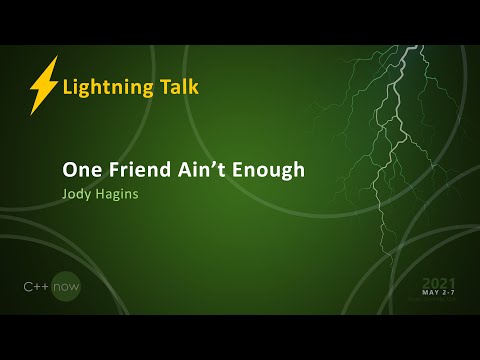 One Friend Ain't Enough - Jody Hagins [CppNow 2021]