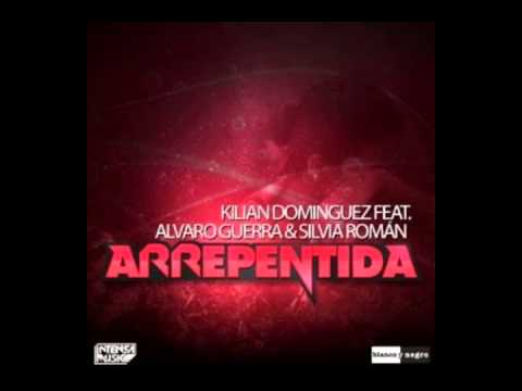 Kilian Dominguez Feat. Alvaro Guerra & Silvia Román - Arrepentida - (Intensa Music)