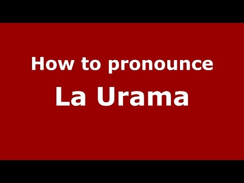 How to pronounce La Urama (Colombia/Colombian Spanish) - PronounceNames.com