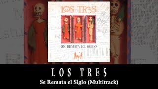 Los Tres - Se Remata el Siglo (Multitrack)