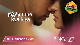 Pyaar Tune Kya Kiya | Full Episode 03 | Charlie Chauhan, Shakti Arora & Surbhi Jyoti