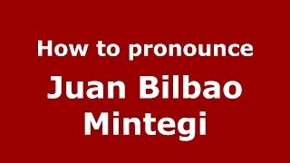 How to pronounce Juan Bilbao Mintegi