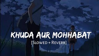 Khuda Aur Mohabbat Slowed + Reverb - Rahat Fateh A