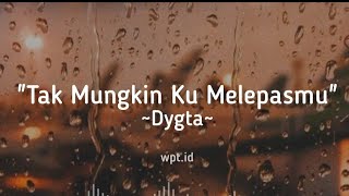 Download lagu Tak Mungkin Ku Melepasmu ~ Dygta Lirik mp3 Download lagu Tak Mungkin Ku Melepasmu ~ Dygta Lirik mp3