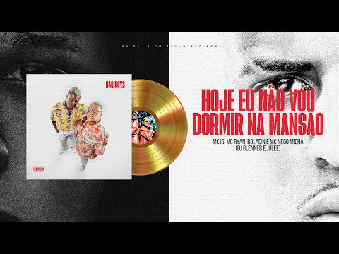 MC IG, MC RYAN SP - HOJE EU NÃO VOU DORMIR NA MANSÃO (DJ GLENNER, JULEE) [FAIXA 11 - BAD BOYS]