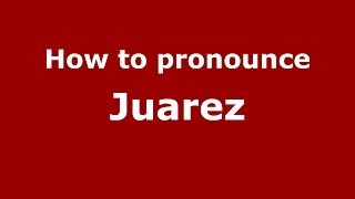 How to pronounce Juarez