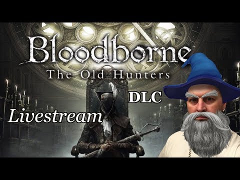 Bloodborne "The Old Hunters" DLC Livestream!