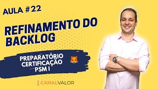 REFINAMENTO DO BACKLOG | AULA #22 | PREPARATÓRIO PARA CERTIFICAÇÃO PSM I