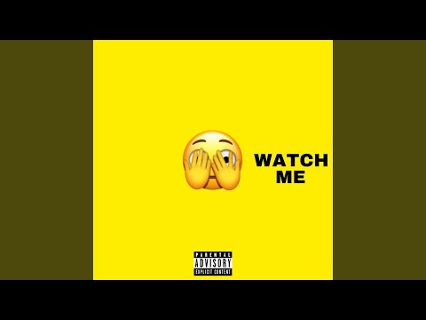 Watch me