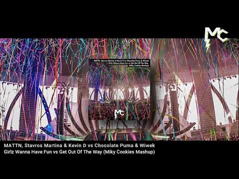 MATTN,  vs Chocolate Puma & Wiwek - Girlz Wanna Have Fun vs Get Out Of The Way (Miky Cookies Mashup)