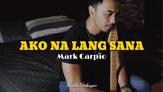 Ako Na Lang Sana - Mark Carpio |Audio