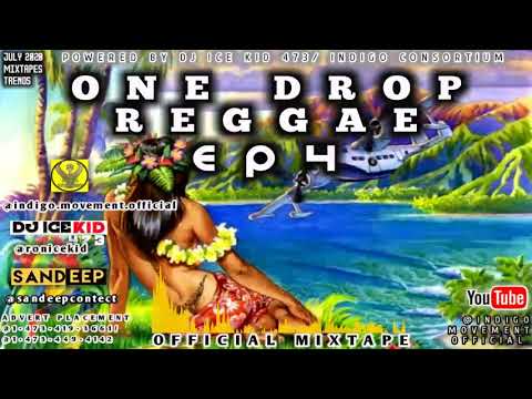 ONE DROP REGGAE OFFICIAL MIXTAPE EP 4 ( DJ ICE KID 473 / INDIGO CONSORTIUM
