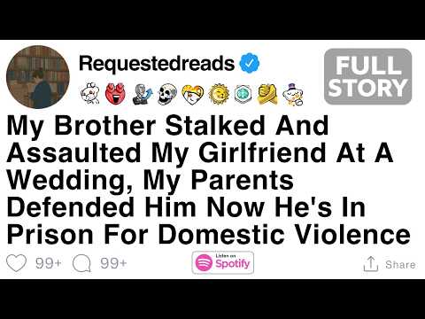 [FULL STORY] My Brother Stalked And Assaulted My Girlfriend At A Wedding.