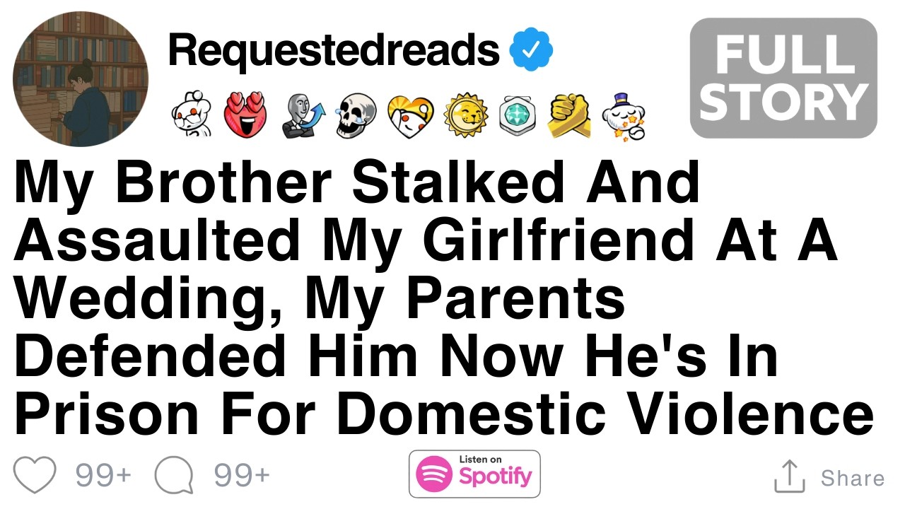 [FULL STORY] My Brother Stalked And Assaulted My Girlfriend At A Wedding.