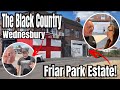 WEDNESBURY - Friar Park Estate!! The Black Country’s Roughest Area!! Don’t Bother Coming I Got Told!
