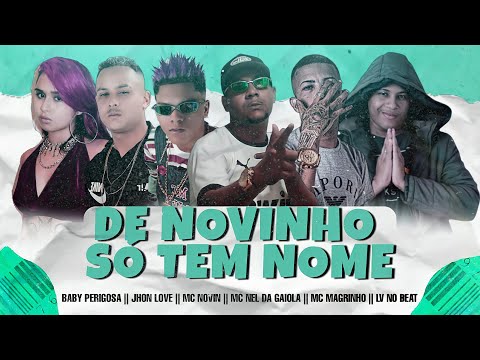 NEL DA GAIOLA, JHON LOVE, LV NO BEAT, MC NOVIN, MC MAGRINHO, BABY PERIGOSA - DE N0VINHO SÓ TEM NOME