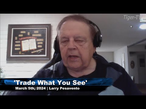 March 5th, Trade What You See with Larry Pesavento on TFNN - 2024