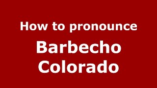 How to pronounce Barbecho Colorado