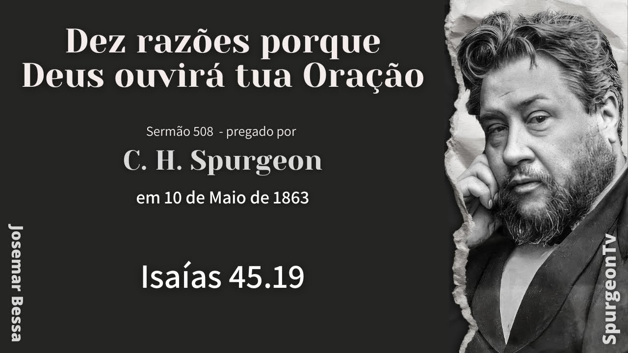 Dez Razões porque Deus ouvirá tua Oração | Sermão 508 | Isaías 45.19 | C. H. Spurgeon (1834 -1892)