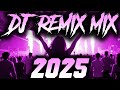 DJ SONG 2025 Remixes Mashups Of Popular Songs 2025 DJ Remix Club Music Disco DJ Mix 2024