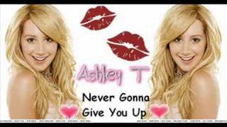 Ashley tisdale - Never Gonaa Give You Up *HQ*  With Lyrics
