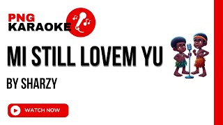 Download lagu Sharzy - Mi Still Lovem Yu (Karaoke🇵🇬 ) mp3
