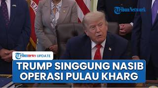 Trump Singgung Nasib Operasi Pulau Kharg saat Kesepakatan Iran Diklaim Segera Tercapai