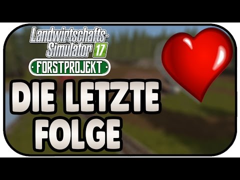Die Letzte Folge - LS17 Kyffhäuser #20 -  Landwirtschaft Simulator 17 Forst Projekt