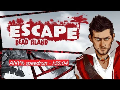 Escape Dead Island speedrun any% - 1:55:04