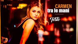 CARMEN -TRA LE MANI Testo
