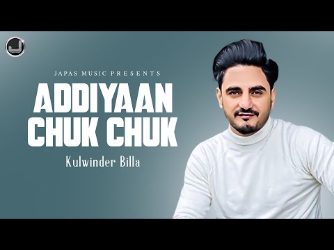 Addiyaan Chuk Chuk | Kulwinder Billa | Full Song HD | Unstoppable'z | Japas Music