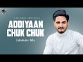 Addiyaan Chuk Chuk Kulwinder Billa Full Song HD Unstoppable Z Japas Music