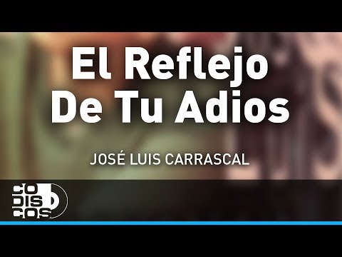 El Reflejo De Tu Adiós, Jose Luis Carrascal - Audio