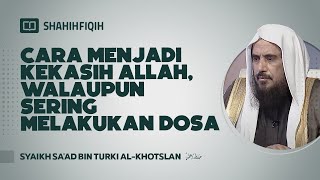 Download lagu Cara Menjadi Kekasih Allah, Walaupun Sering Melakukan Dosa - Syaikh Sa'ad bin Turki Al-Khotslan mp3