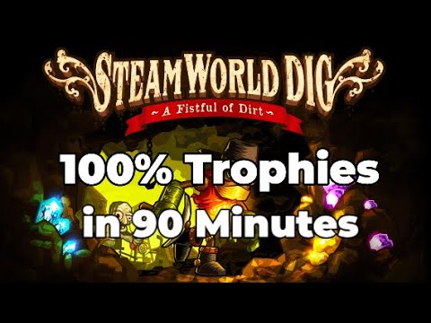 Steamworld Dig - 100% Trophies in 90 Minutes
