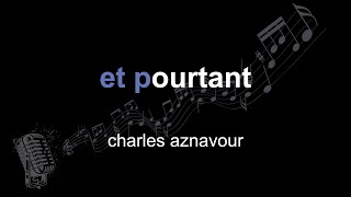 charles aznavour | et pourtant | lyrics | paroles | letra |