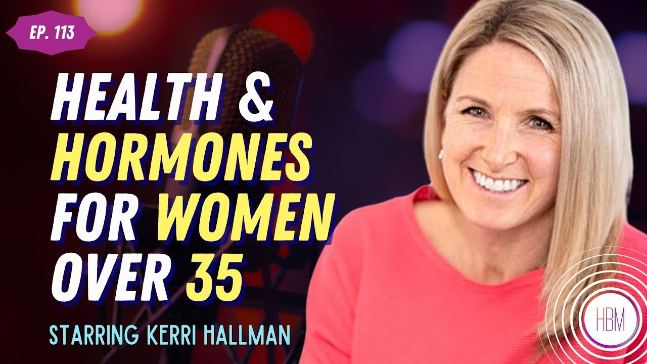 Health & Hormones for Women Over 35 with Kerri Hallman