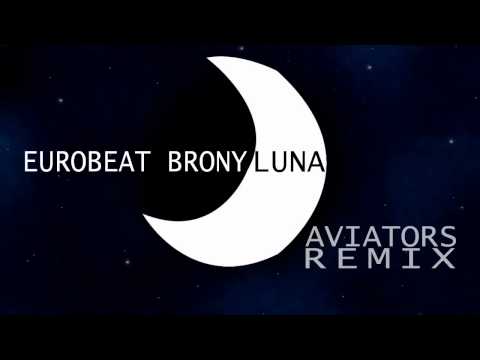 Eurobeat Brony - Luna (Aviators Remix)