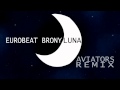 Eurobeat Brony - Luna (Aviators Remix) 