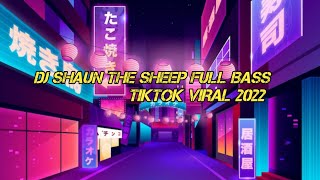 Download lagu DJ SHAUN THE SHEEP FULL BASS TIKTOK VIRAL 2022 mp3