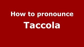 How to pronounce Taccola